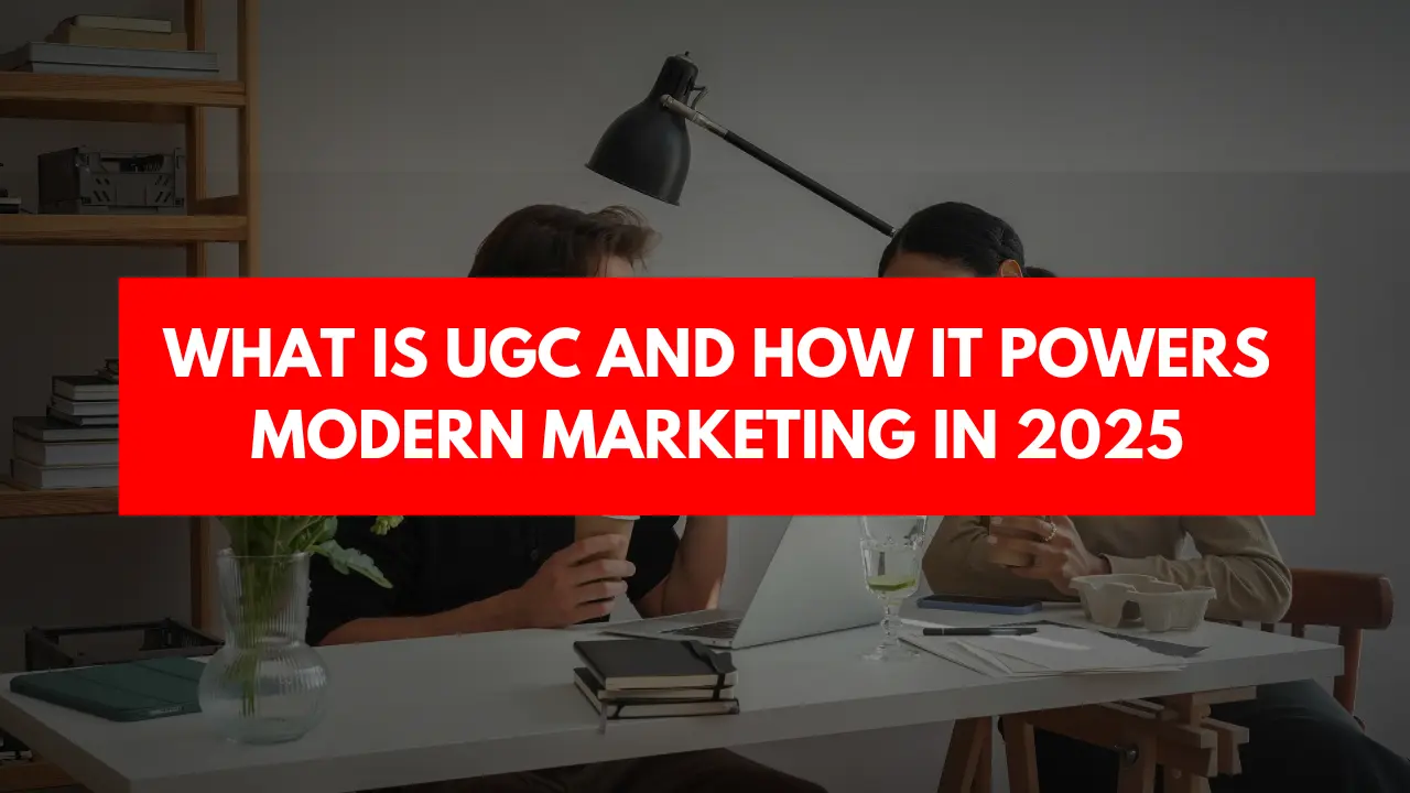 What is UGC and How It Powers Modern Marketing In 2025