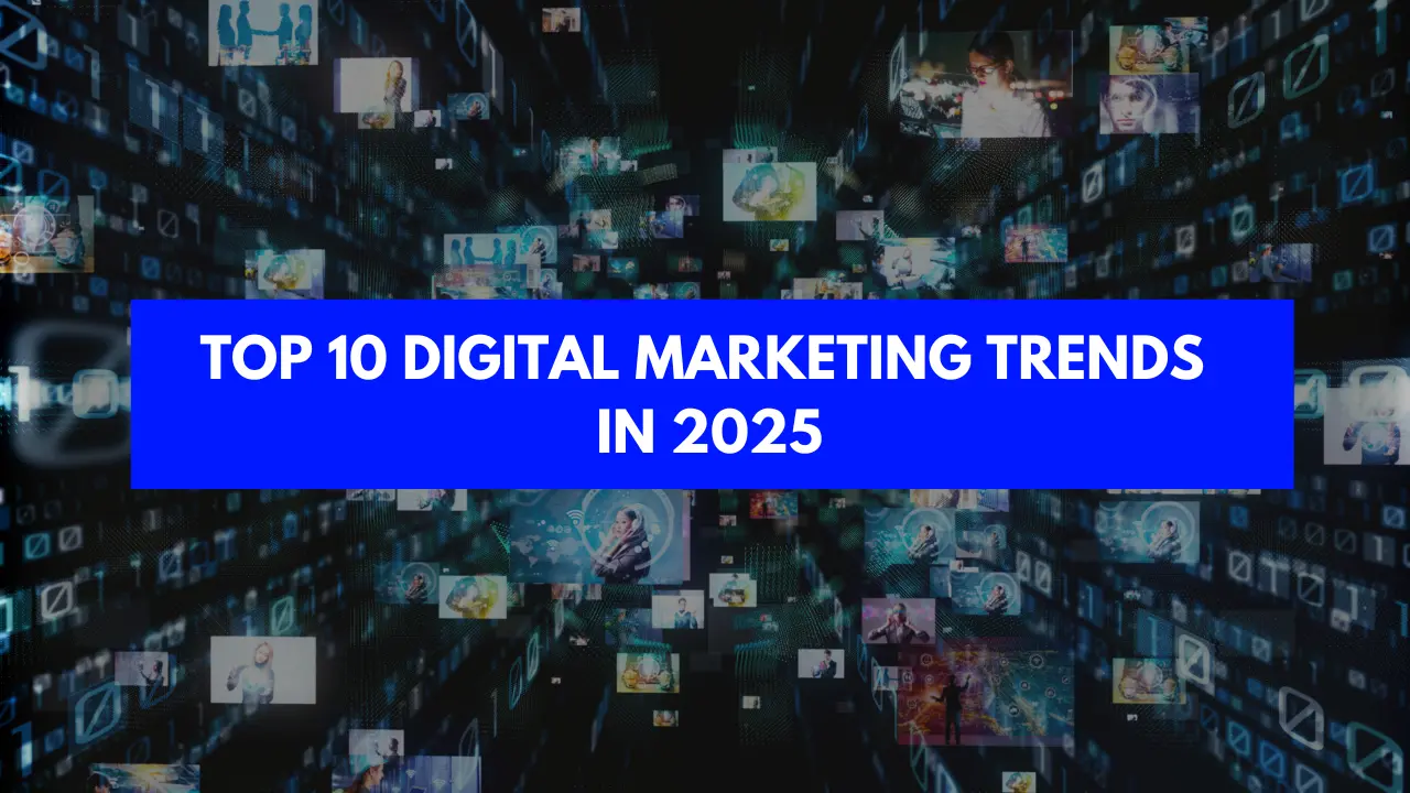 Top 10 digital marketing trends in 2025