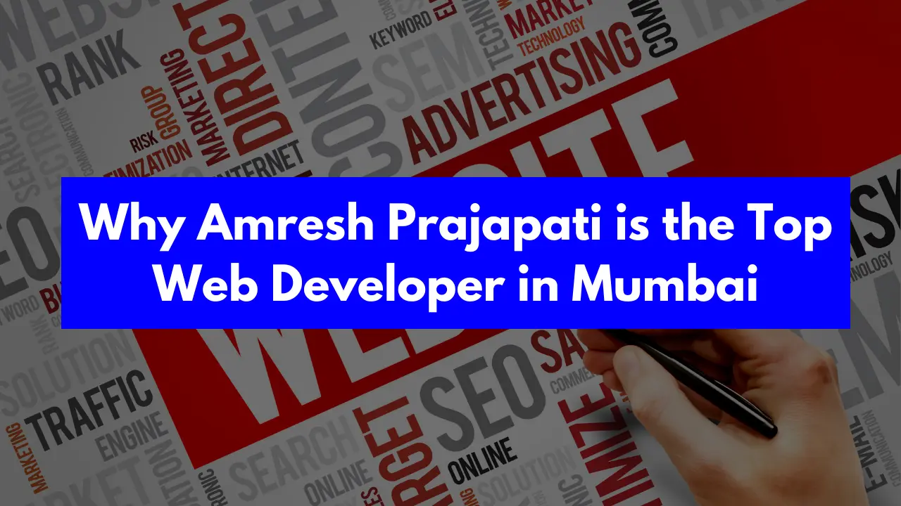 Why Amresh Prajapati is the Top Web Developer in Mumbai